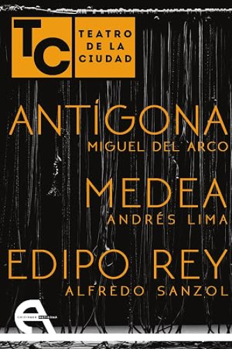 Teatro de la Ciudad. Antígona / Medea / Edipo Rey