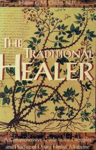 The Traditional Healer: A Comprehensive Guide to the Principles and Practice of Unani Herbal Medicine