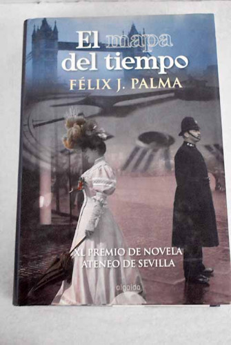 Portada del libro de El Mapa Del Tiempo (algaida Literaria - Premio Ateneo De Sevilla)