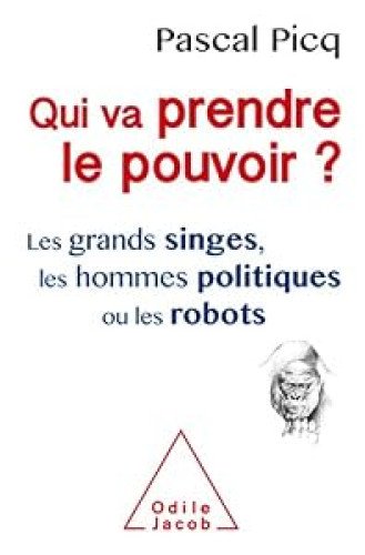 Qui va prendre le pouvoir ? Les grands singes, les hommes politiques ou les robo