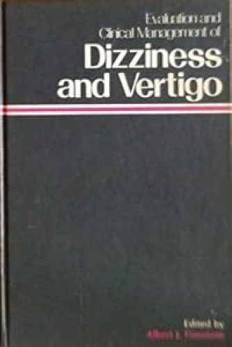 Evaluation and clinical management of dizziness and vertigo