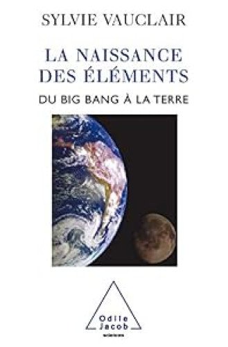 La naissance des éléments : Du Big Bang à la Terre