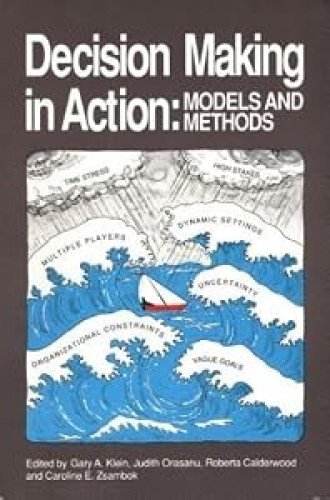 Decision Making in Action: Models and Methods Klein, Gary A., Roberta Calderwood und Judith Orasanu