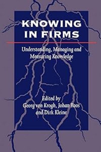 Knowing in Firms : Understanding, Managing and Measuring Knowledge