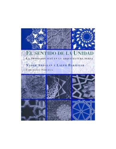 Portada del libro de El sentido de la unidad: La tradición sufí en la arquitectura persa