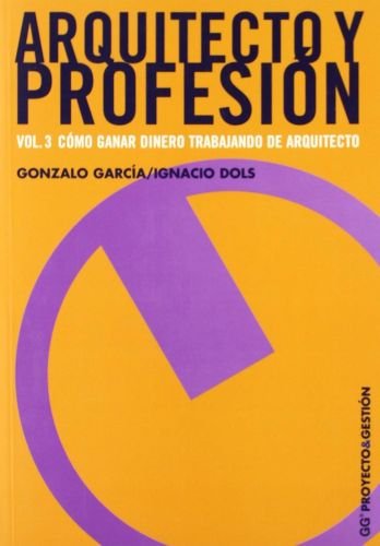 Portada del libro de ARQUITECTO Y PROFESION (VOL. 3): COMO GANAR DINERO TRABAJANDO DE ARQUITECTO