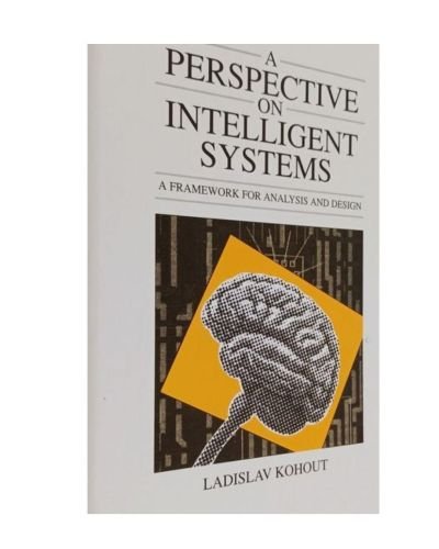 A Perspective on Intelligent Systems: A Framework for Analysis and Design Chapman & Hall Computing