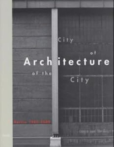 City of Architecture - Architecture of the City. Berlin 1900-2000: Englische Ausgabe