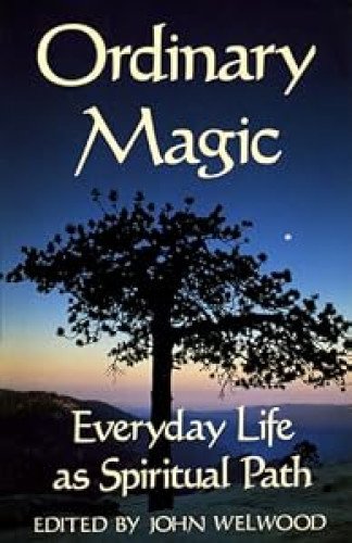 Ordinary Magic: Everyday Life as Spiritual Path