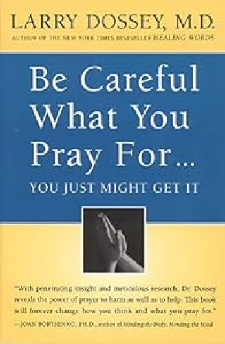 Be Careful What You Pray For.You Just Might Get It