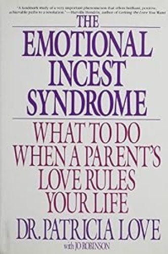 The Emotional Incest Syndrome: What to Do When a Parent's Love Rules Your Life