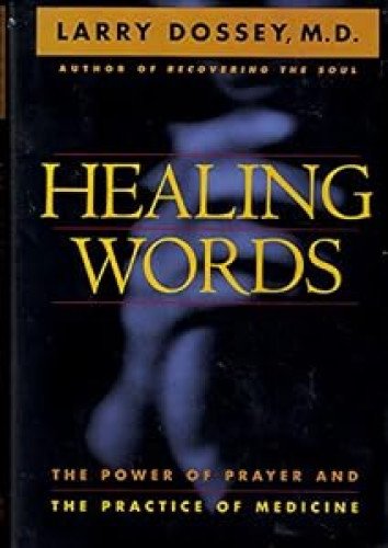 Healing Words: The Power of Prayer and the Practice of Medicine