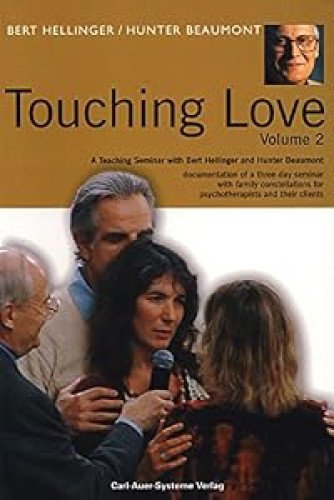 Touching Love:(Volume 2) A Teaching Seminar With Bert Hellinger and Hunter Beaumont