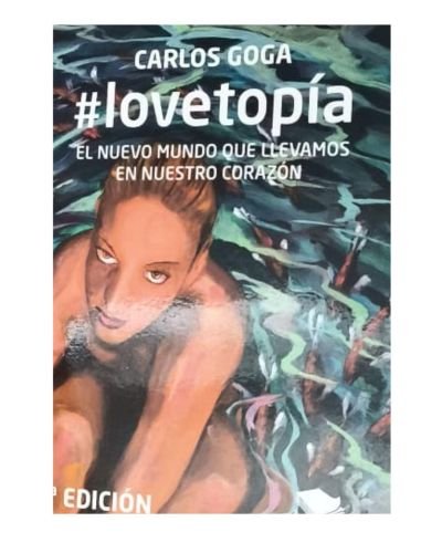 #lovetopía: EL NUEVO MUNDO QUE LLEVAMOS EN NUESTRO CORAZÓN (2ª Edición)