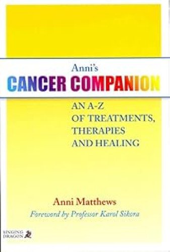 Anni's Cancer Companion: An A-Z of Treatments, Therapies and Healing