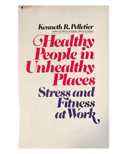 Healthy People in Unhealthy Places: Stress and Fitness at Work