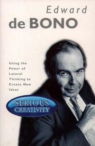 Serious Creativity: Using the power of Lateral Thinking to create new Ideas