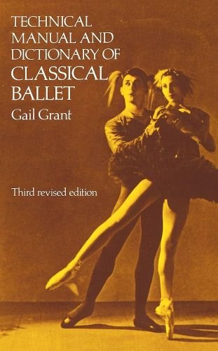 TECHNICAL MANUAL AND DICTIONARY OF CLASSICAL BALLET