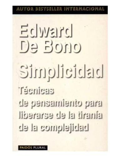Simplicidad: TECNICAS DE PENSAMIENTO PARA LIBERARSE DE LA TIRANIA DE LA COMPLEJIDAD