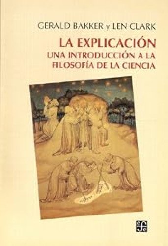 La explicación : una introducción a la filosofía de la ciencia