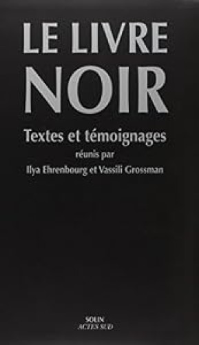 Le livre noir: Sur l'extermination scélérate des Juifs par les envahisseurs fascistes allemands dans les régions provisoirement occupées de l'URSS et . guerre de 1941-1945 : textes et témoignages