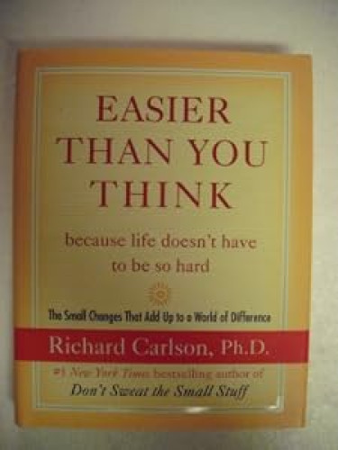 Easier Than You Think .because life doesn't have to be so hard: The Small Changes That Add Up to a World of Difference