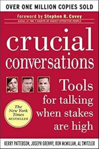 Crucial Conversations: Tools for Talking When Stakes Are High