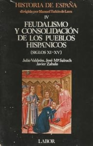 TOMO IV Feudalismo y consolidación de los publos hispánicos (siglos XI-XV)