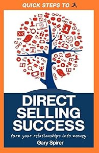 Quick Steps To Direct Selling Success: Turn Your Relationships Into Money