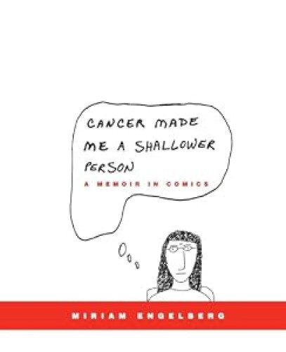 Cancer Made Me A Shallower Person: A Memoir In Comics