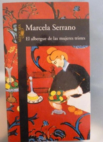 Portada del libro de El albergue de las mujeres tristes SERRANO, Marcela Editorial: Alfaguara, Madrid (1997) 382pp