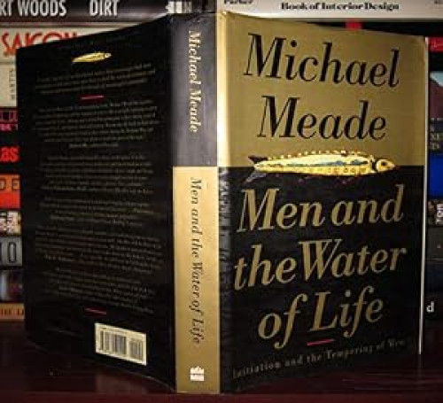 Men and the Water of Life: Initiation and the Tempering of Men: Initiation and the Tempering of Men