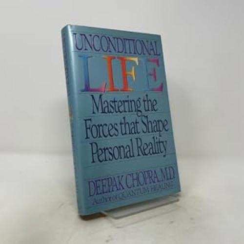 Unconditional Life: Mastering the Forces that Shape Personal Reality