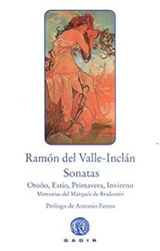 Sonatas. Sonata de Otoño, Sonata de Estío, Sonata de Primavera, Sonata de Invierno. Memorias del Marqués de Bradomín