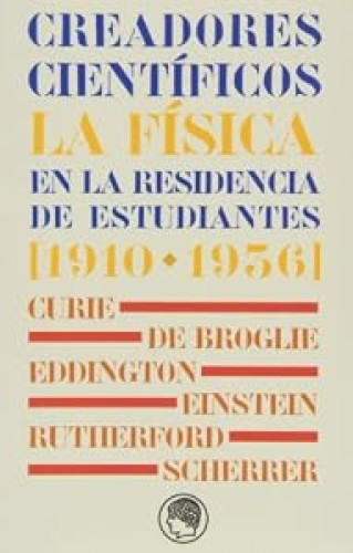 Creadores científicos. La física en la Residencia de Estudiantes [1910-1936]
