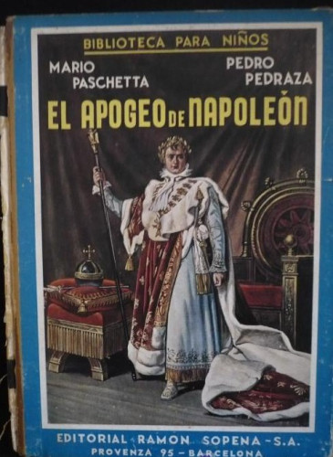 Portada del libro de EL APOGEO DE NAPOLEON, MARIO PASCHETTA. BIBLIOTECA NIÑOS RAMON SOPENA 1942 87 PAGINAS