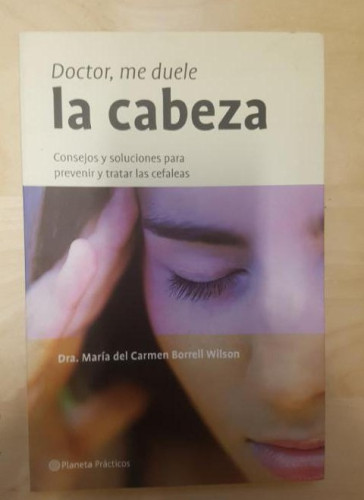Portada del libro de Doctor, me duele la cabeza (Manuales Practicos (planeta))