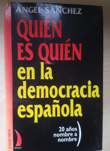 Portada del libro de Quién es quién en la democracia española: 20 años nombre a nombre. Angel Sanchez.