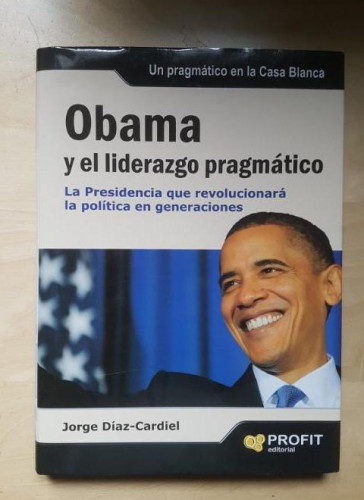 Portada del libro de OBAMA Y EL LIDERAZGO PRAGMÁTICO. Díaz - Cardiel, Jorge 2010 TAPA DURA