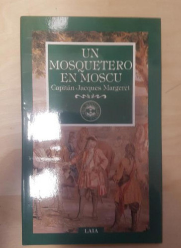 Portada del libro de UN MOSQUETERO EN MOSCÚ. CAPITÁN JACQUES MARGERET. LAIA. TAPA BLANDA 1989