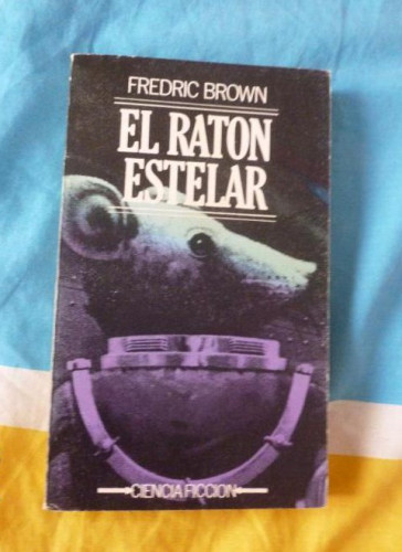 Portada del libro de EL RATON ESTELAR CIENCIA FICCION FREDRIC BROWN BRUGUERA