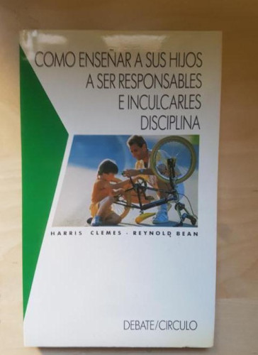 Portada del libro de COMO ENSEÑAR A SUS HIJOS A SER RESPONSABLES E INCULCARLES DISCIPLINA. HARRIS CLEMES DEBATE/CIRCULO