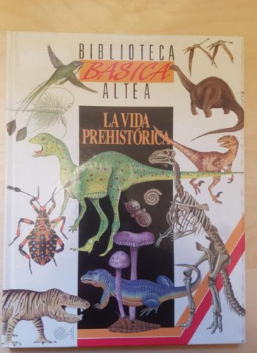 Portada del libro de BIBLIOTECA BASICA ALTEA. LA VIDA PREHISTORICA. TAPA DURA.