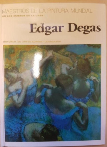 Portada del libro de MAESTROS DE LA PINTURA MUNDIAL EN LOS MUSEOS DE LA URSS. EDGAR DEGAS