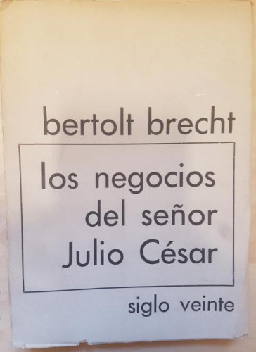 Portada del libro de Los negocios del señor Julio César. BRECHT, Bertolt. Ed Siglo XX,