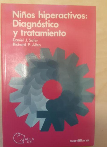 Portada del libro de Niños hiperactivos : diagnostico y tratamiento. Daniel J. Safer Richard P. Allen. Santillana.