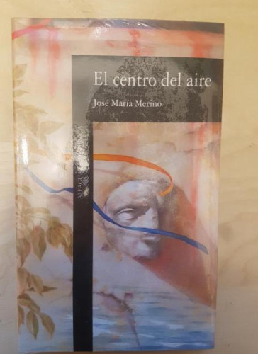 Portada del libro de EL CENTRO DEL AIRE JOSÉ MARÍA MERINO. ALFAGUARA. PRECINTADO