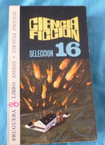 Portada del libro de CIENCIA FICCION. SELECCIÓN 16: CALLIOPE, GHERKIN Y EL MONSTRO YANQUI. SALIVA. EL GAMBITO VON GOOM. ALMA...