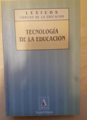 Portada del libro de Tecnologia de la educacion : lexicos : ciencias de la educacion. Santillana editorial. 1991