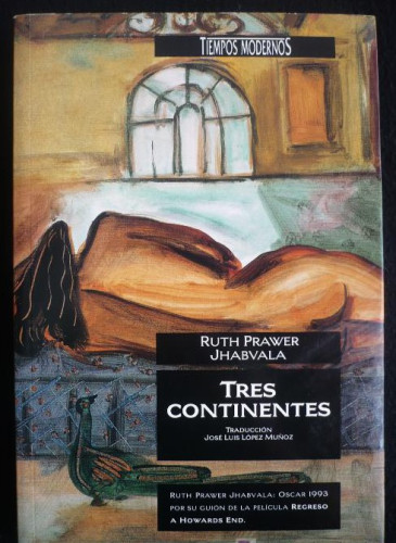 Portada del libro de TRES CONTINENTES. RUTH PRAWER JHABVALA. TIEMPOS MODERNOS 1ED.1993 214 PAG